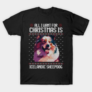 All I Want for Christmas is Icelandic Sheepdog - Christmas Gift for Dog Lover T-Shirt